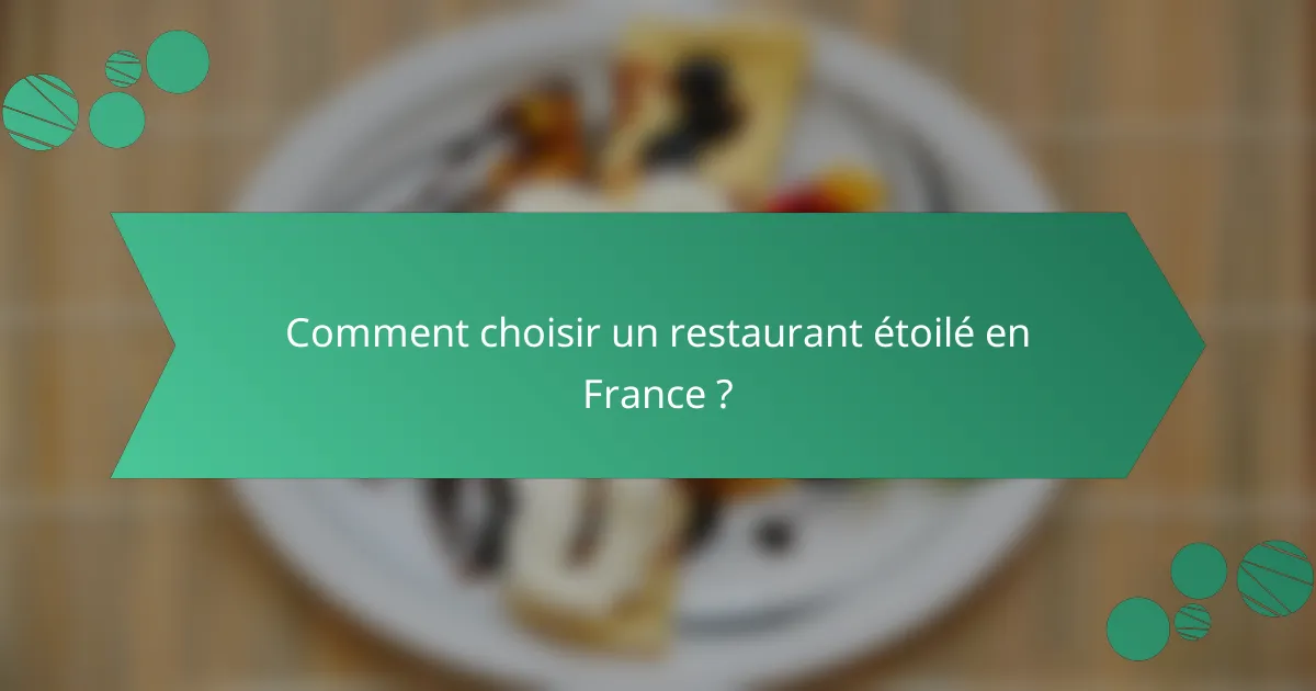 Comment choisir un restaurant étoilé en France ?