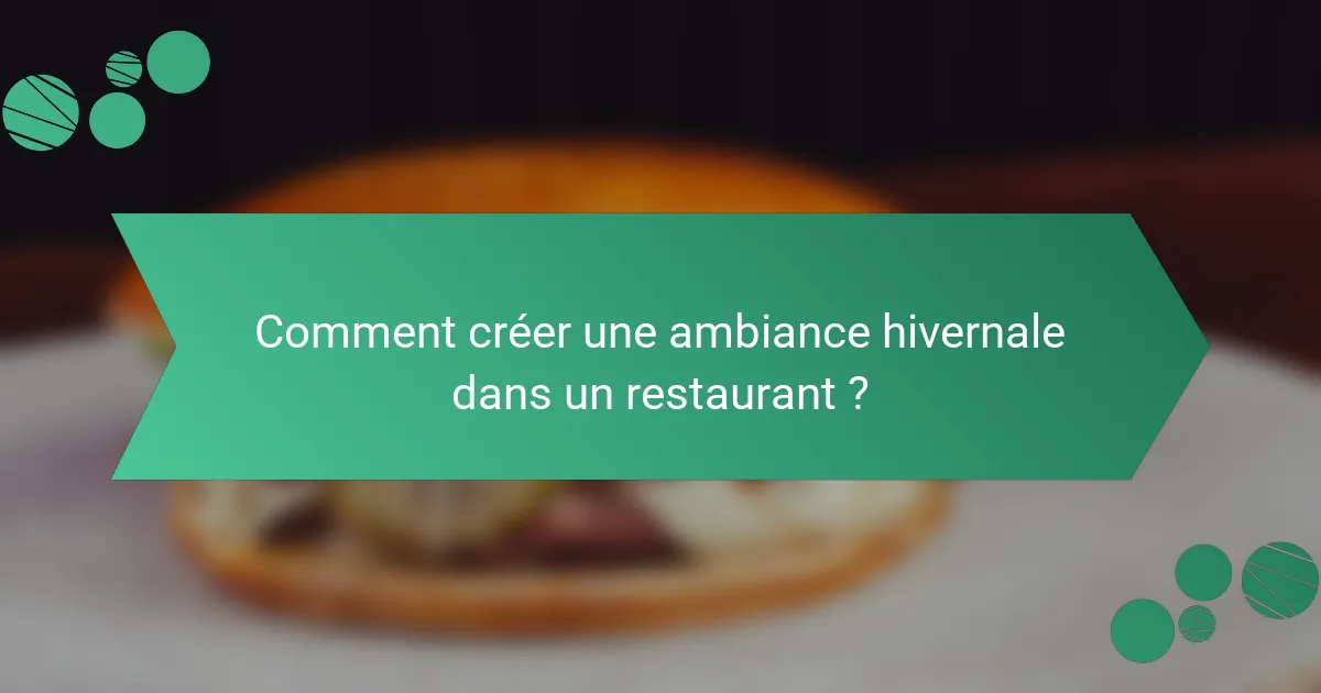 Comment créer une ambiance hivernale dans un restaurant ?