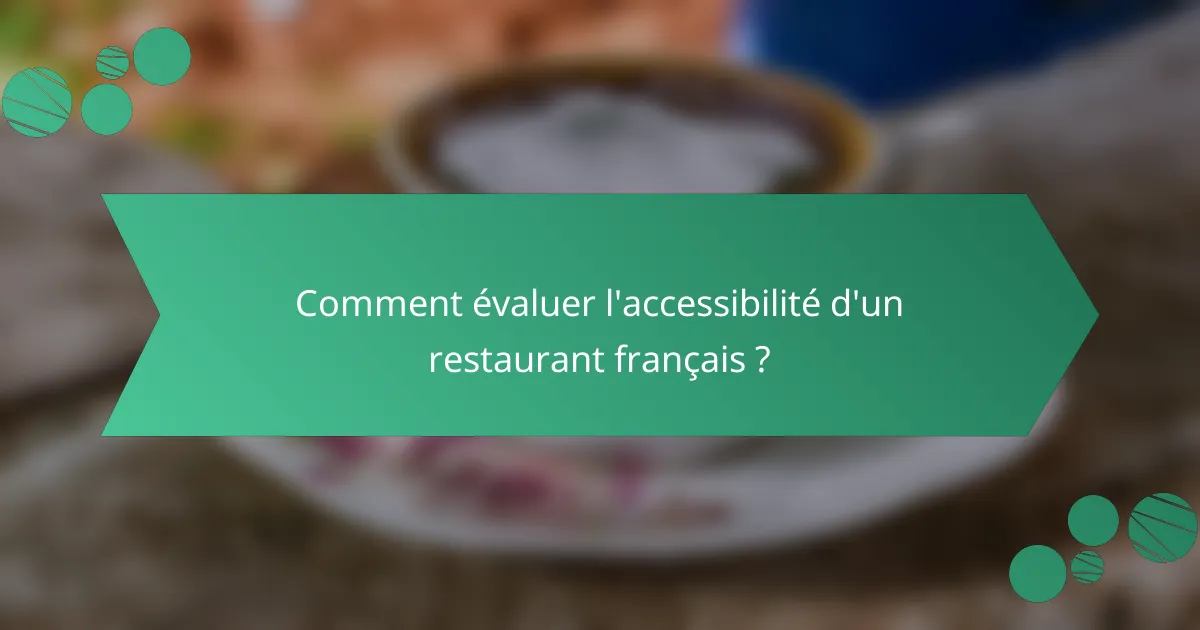 Comment évaluer l'accessibilité d'un restaurant français ?