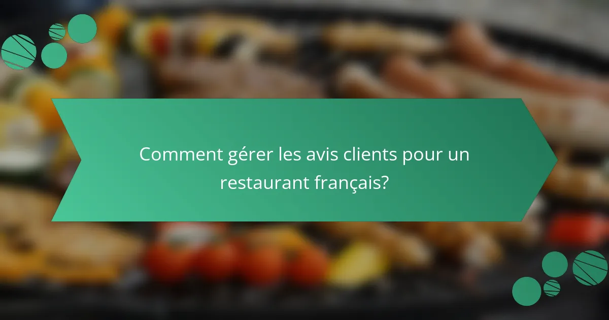 Comment gérer les avis clients pour un restaurant français?