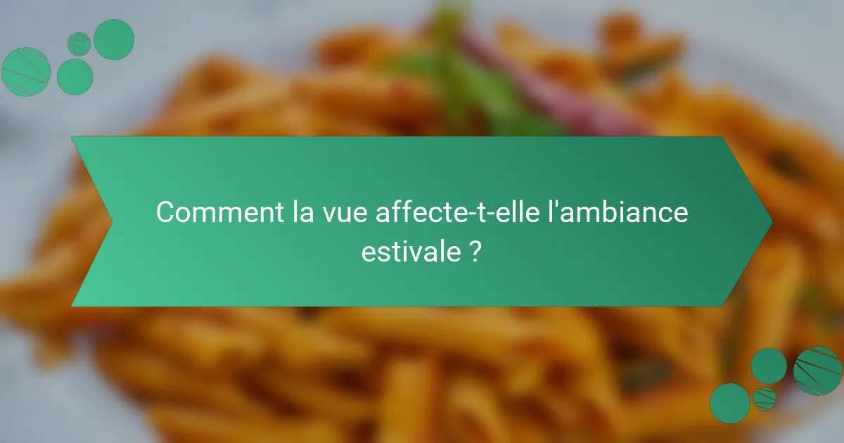 Comment la vue affecte-t-elle l'ambiance estivale ?