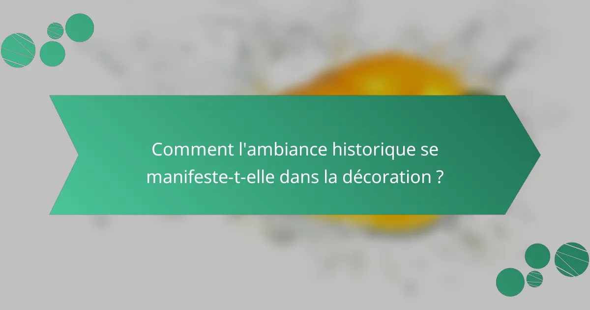 Comment l'ambiance historique se manifeste-t-elle dans la décoration ?