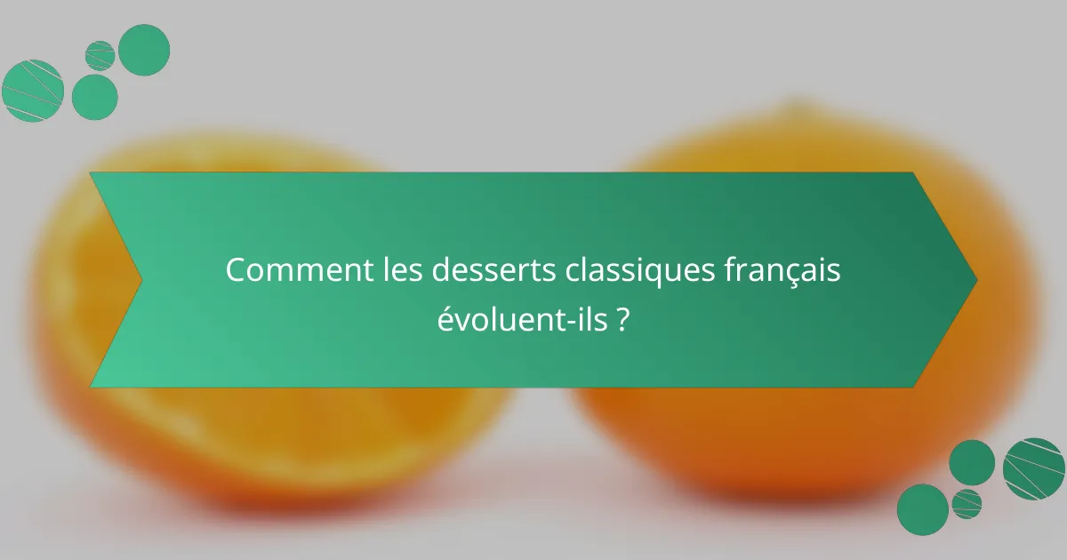 Comment les desserts classiques français évoluent-ils ?