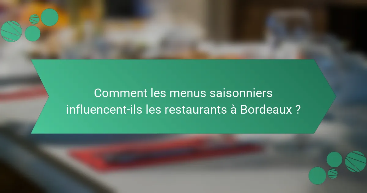 Comment les menus saisonniers influencent-ils les restaurants à Bordeaux ?