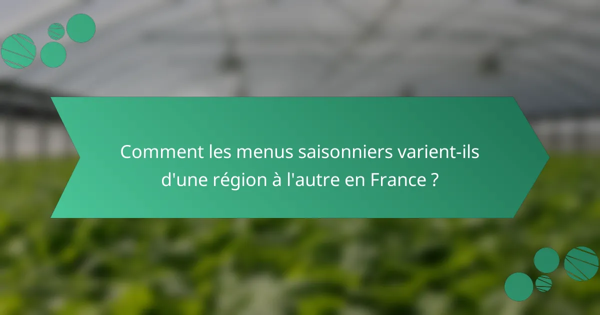 Comment les menus saisonniers varient-ils d'une région à l'autre en France ?