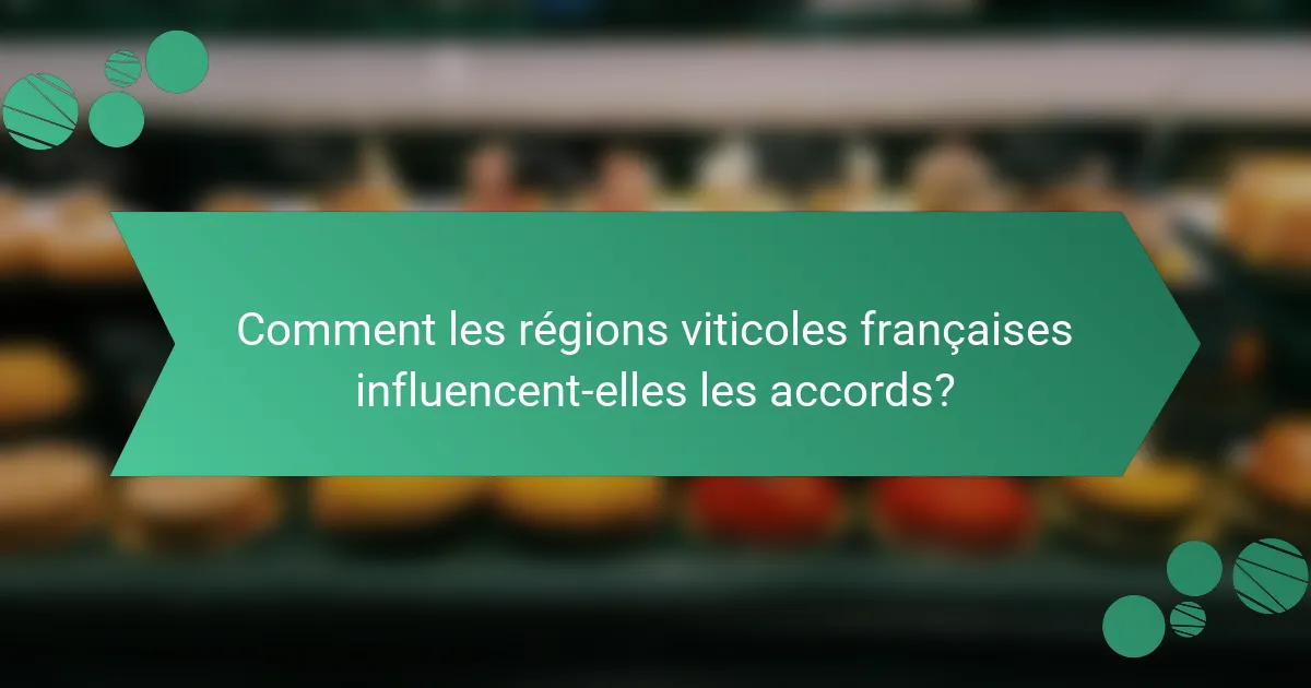 Comment les régions viticoles françaises influencent-elles les accords?