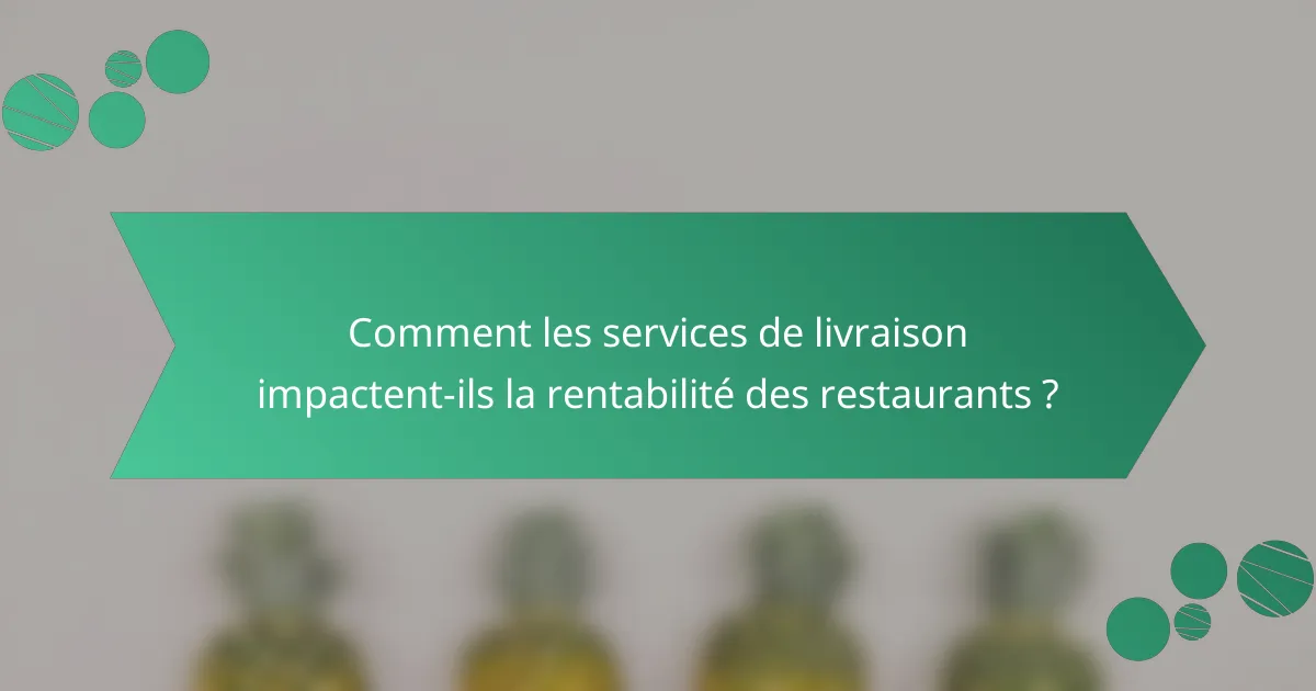 Comment les services de livraison impactent-ils la rentabilité des restaurants ?