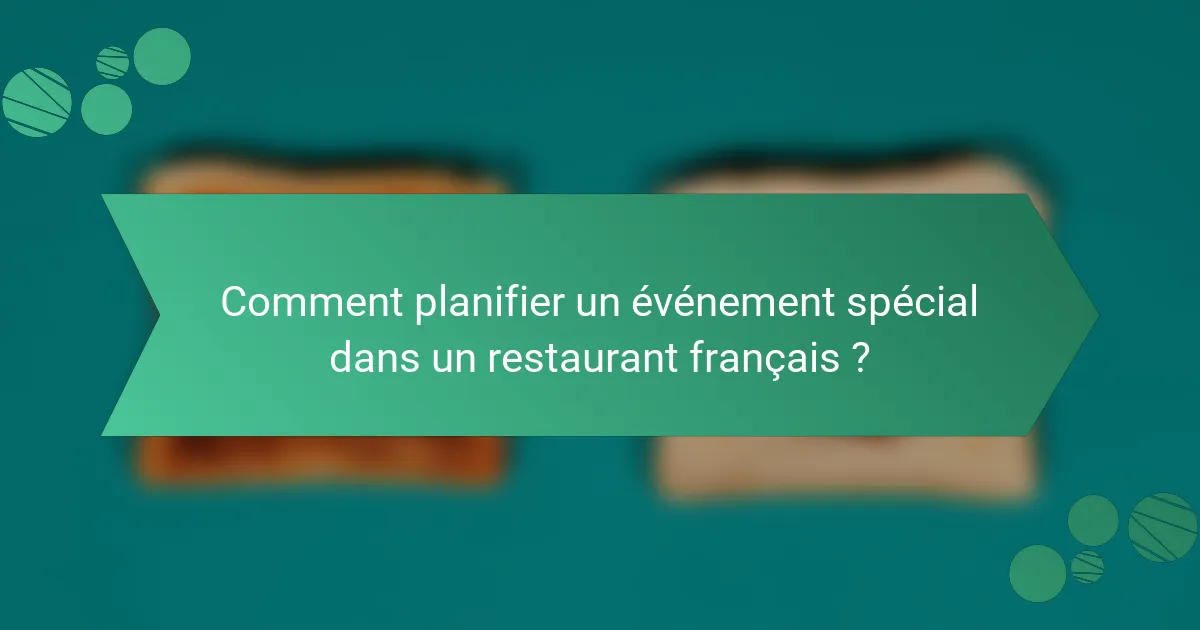 Comment planifier un événement spécial dans un restaurant français ?