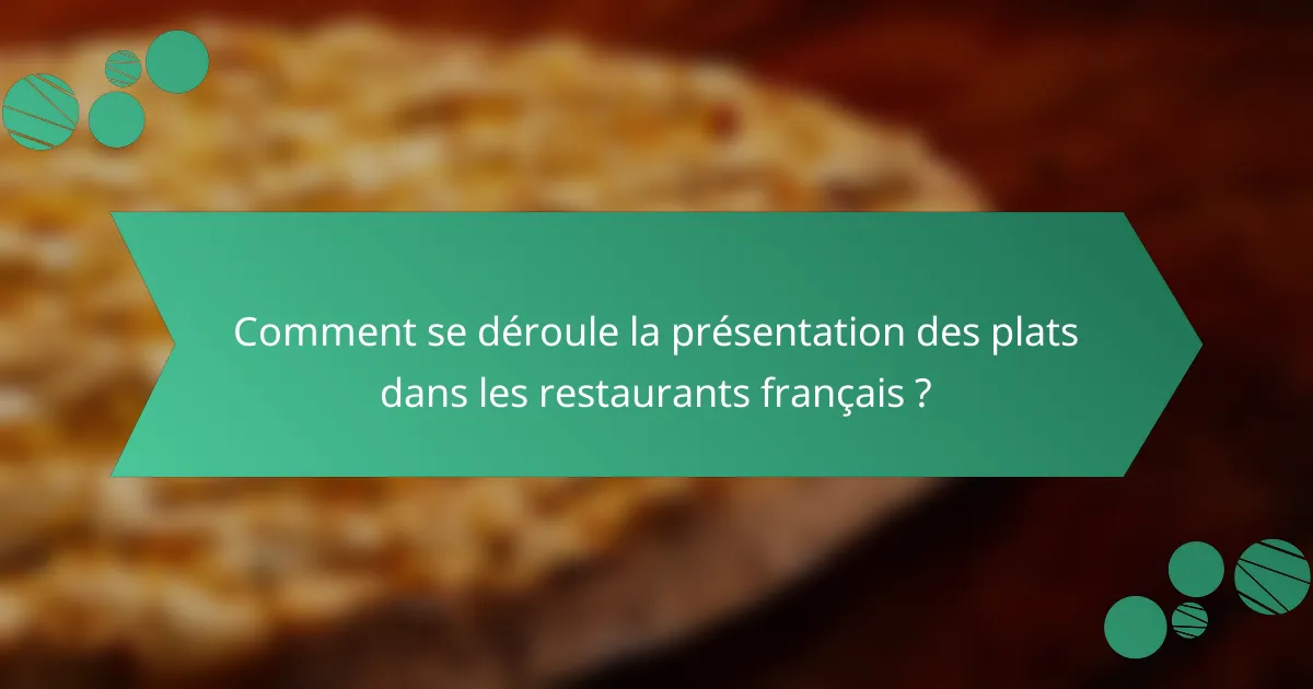 Comment se déroule la présentation des plats dans les restaurants français ?