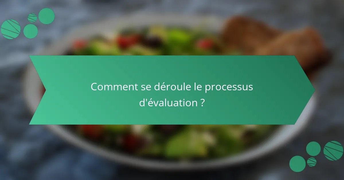 Comment se déroule le processus d'évaluation ?