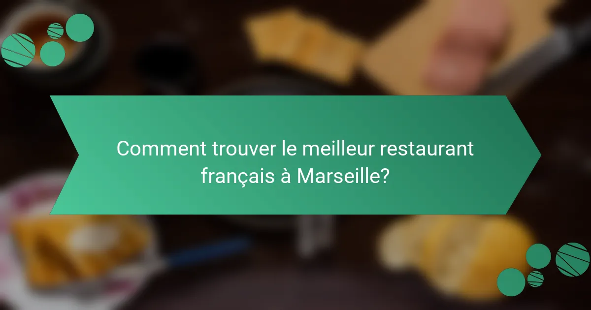 Comment trouver le meilleur restaurant français à Marseille?