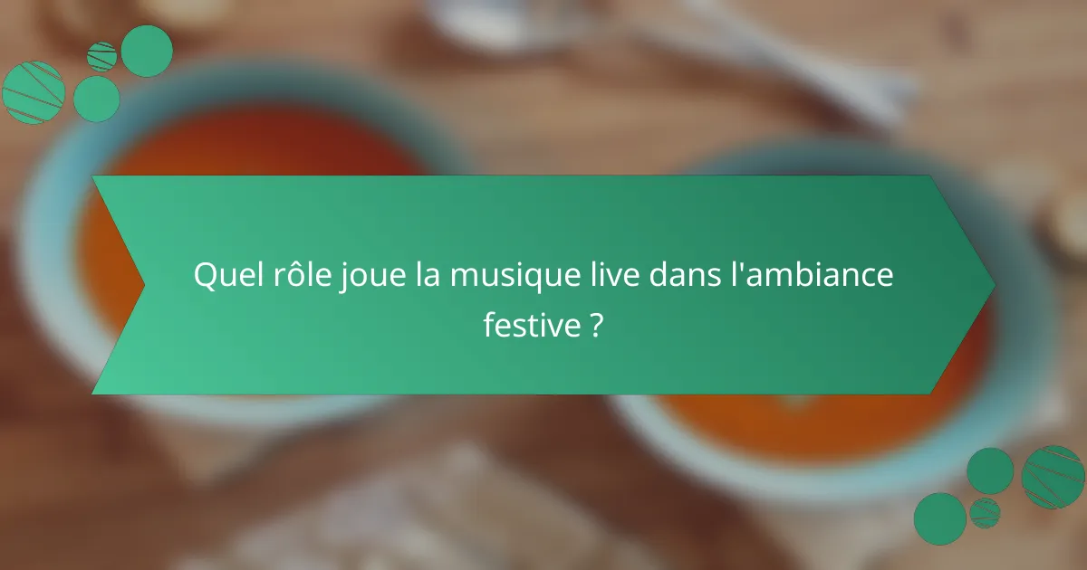 Quel rôle joue la musique live dans l'ambiance festive ?
