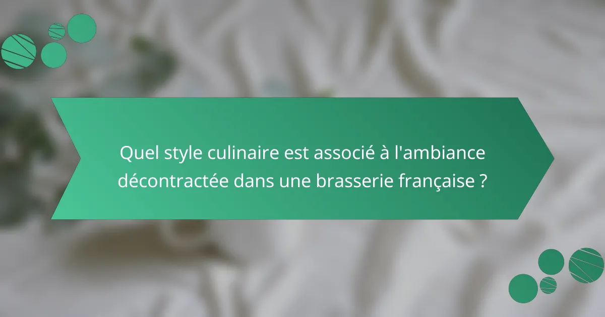 Quel style culinaire est associé à l'ambiance décontractée dans une brasserie française ?