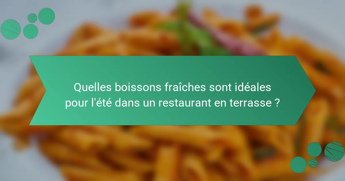 Quelles boissons fraîches sont idéales pour l'été dans un restaurant en terrasse ?