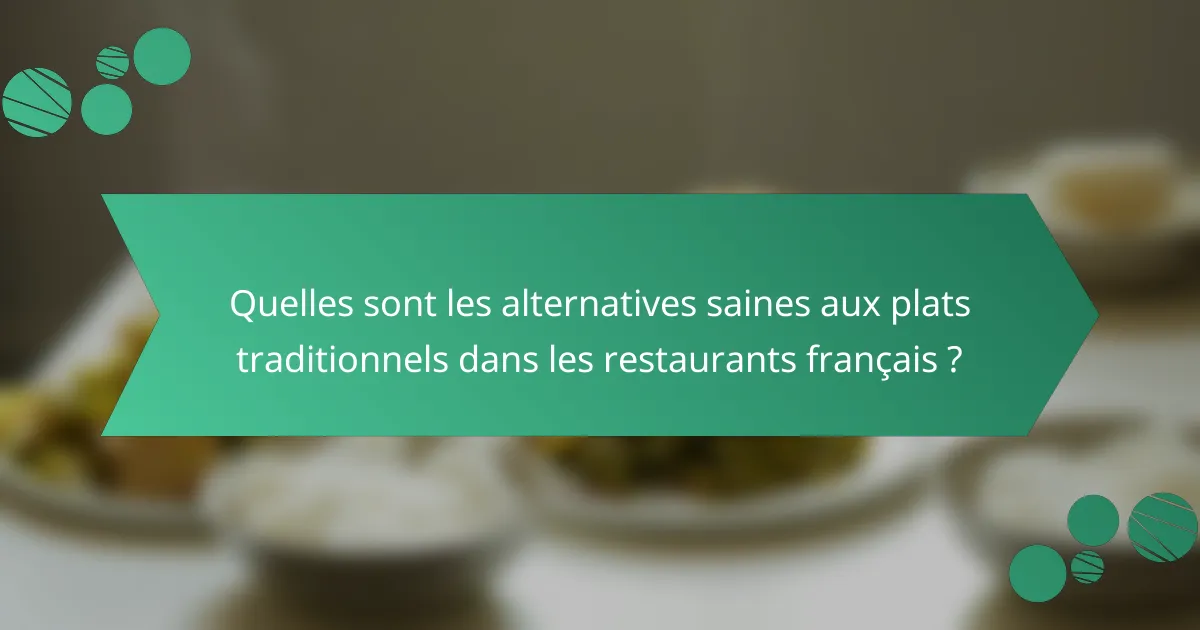 Quelles sont les alternatives saines aux plats traditionnels dans les restaurants français ?