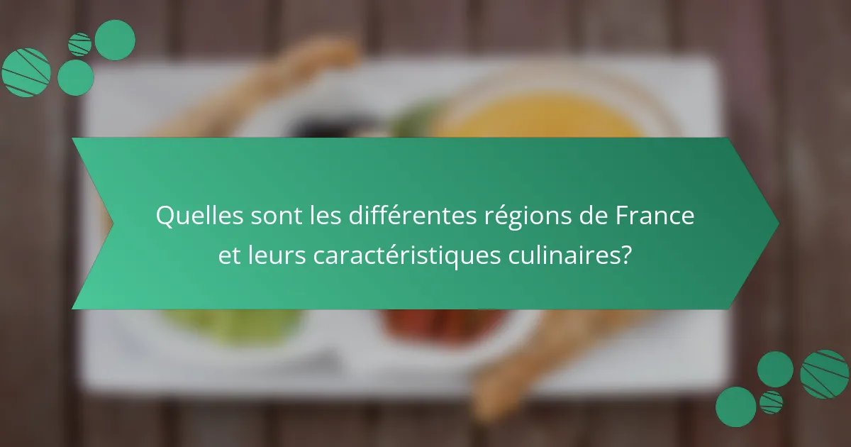 Quelles sont les différentes régions de France et leurs caractéristiques culinaires?