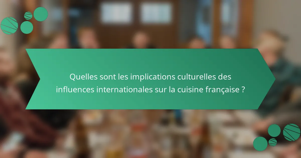 Quelles sont les implications culturelles des influences internationales sur la cuisine française ?