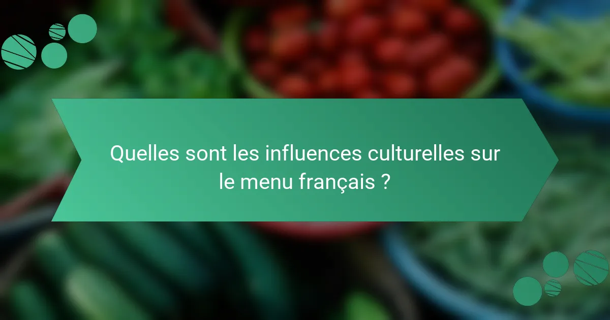 Quelles sont les influences culturelles sur le menu français ?