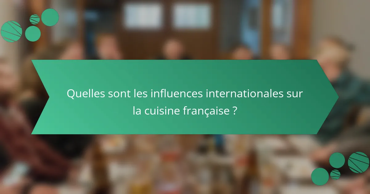 Quelles sont les influences internationales sur la cuisine française ?