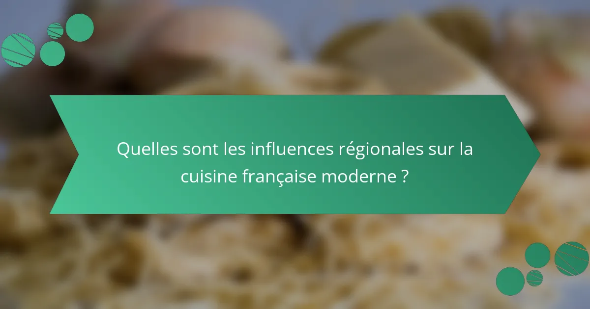 Quelles sont les influences régionales sur la cuisine française moderne ?