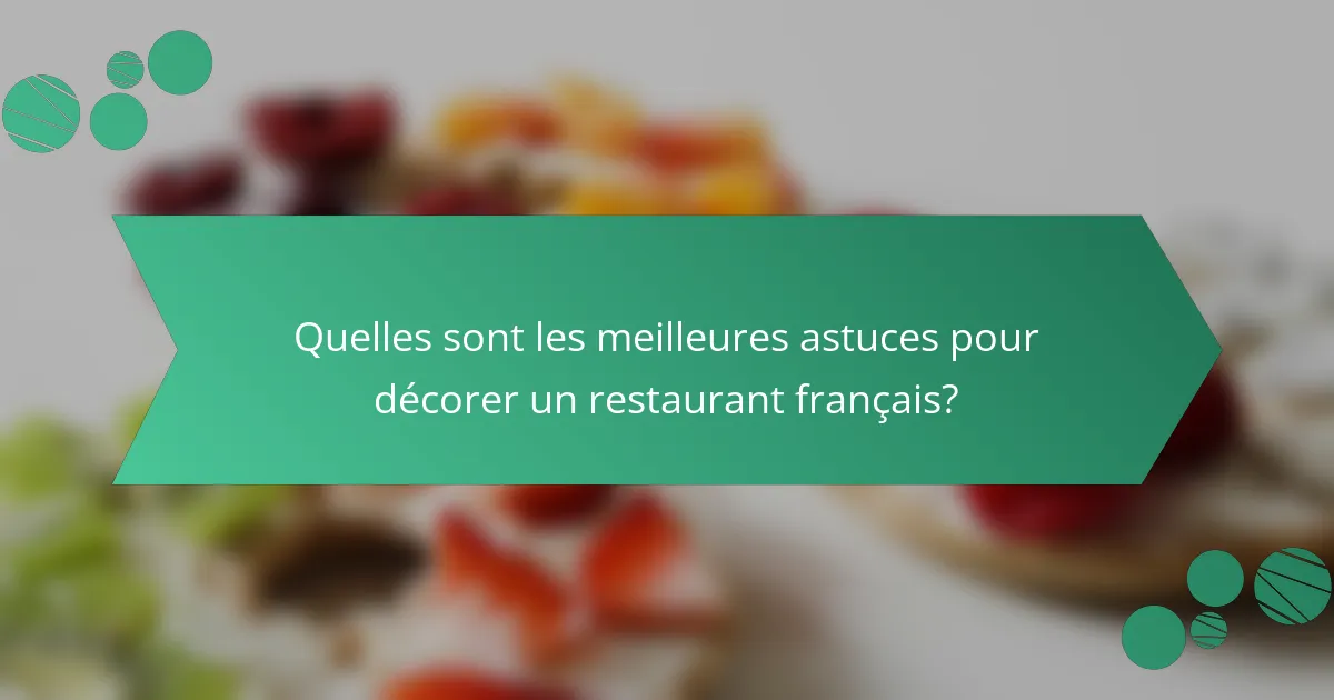 Quelles sont les meilleures astuces pour décorer un restaurant français?