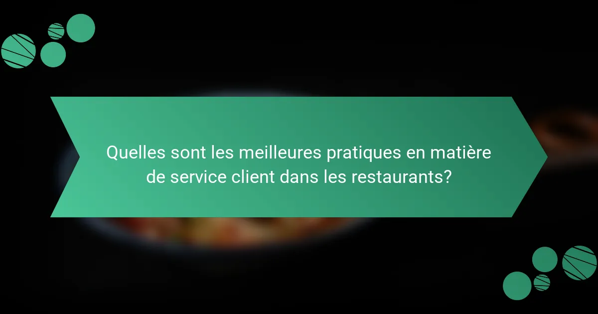 Quelles sont les meilleures pratiques en matière de service client dans les restaurants?