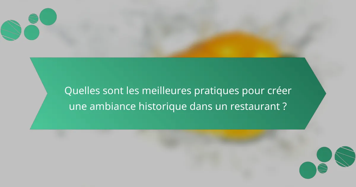 Quelles sont les meilleures pratiques pour créer une ambiance historique dans un restaurant ?