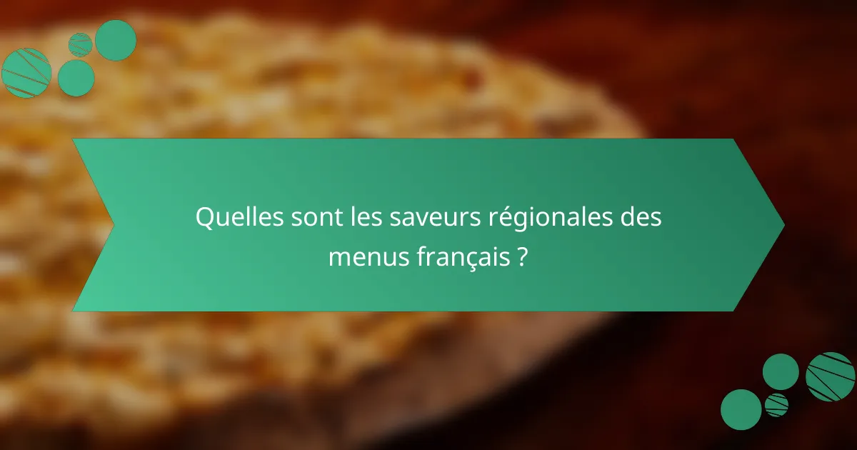 Quelles sont les saveurs régionales des menus français ?