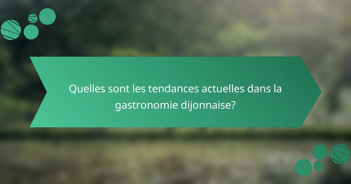 Quelles sont les tendances actuelles dans la gastronomie dijonnaise?