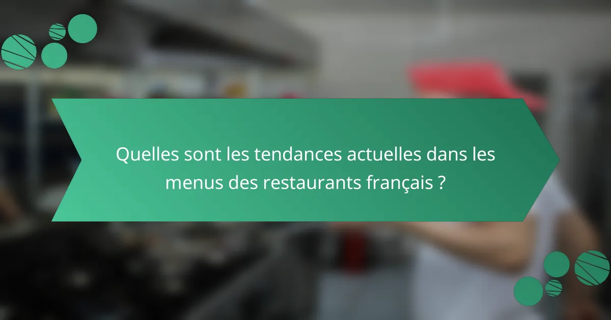 Quelles sont les tendances actuelles dans les menus des restaurants français ?
