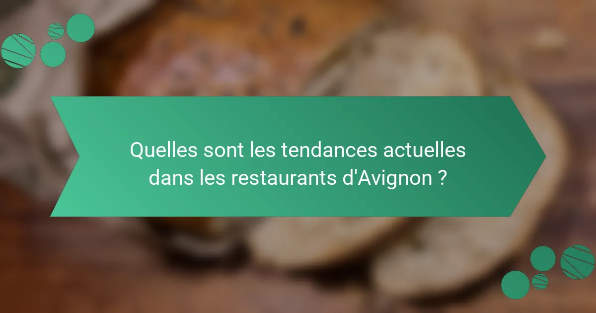 Quelles sont les tendances actuelles dans les restaurants d'Avignon ?
