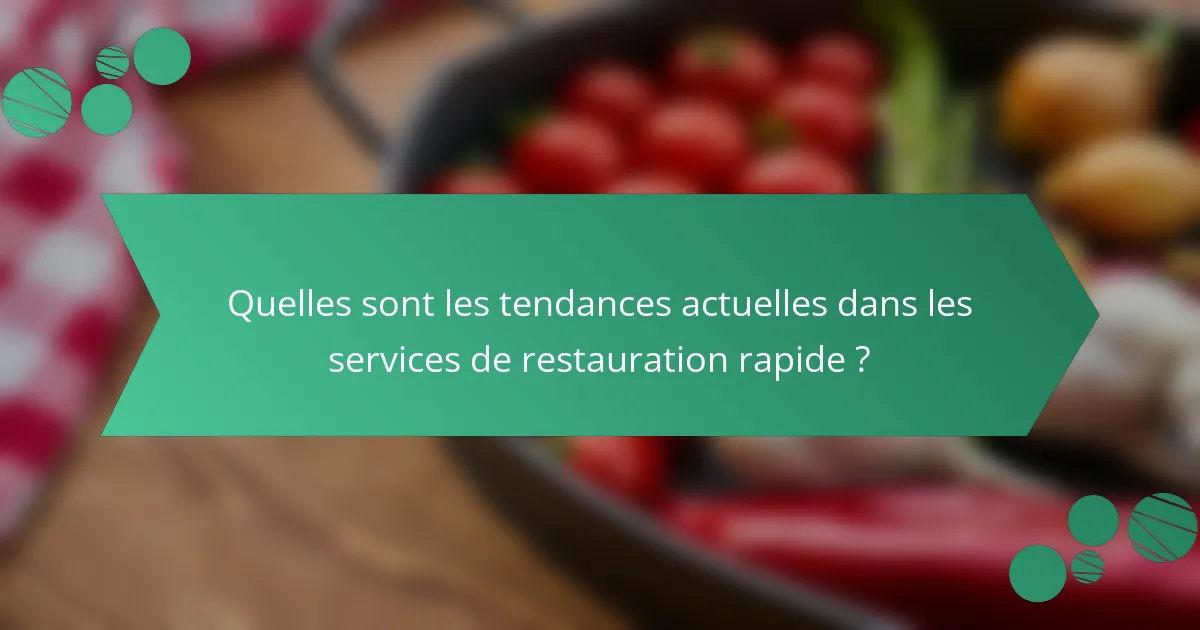 Quelles sont les tendances actuelles dans les services de restauration rapide ?
