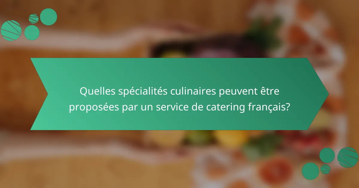 Quelles spécialités culinaires peuvent être proposées par un service de catering français?