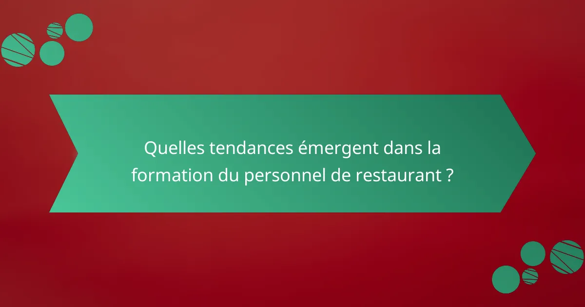 Quelles tendances émergent dans la formation du personnel de restaurant ?