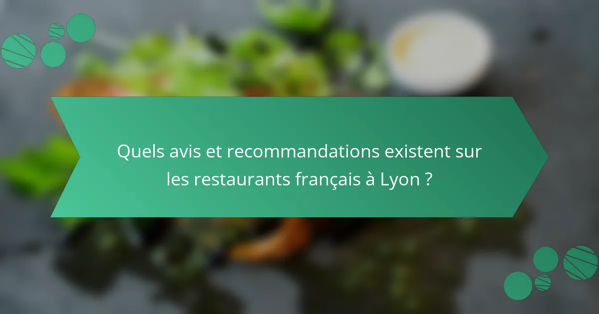 Quels avis et recommandations existent sur les restaurants français à Lyon ?