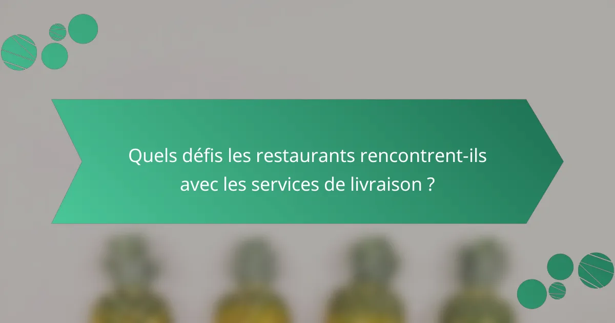 Quels défis les restaurants rencontrent-ils avec les services de livraison ?