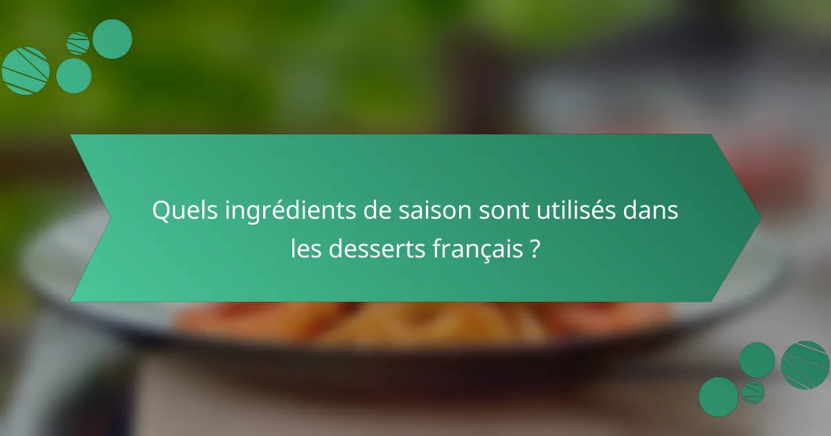 Quels ingrédients de saison sont utilisés dans les desserts français ?
