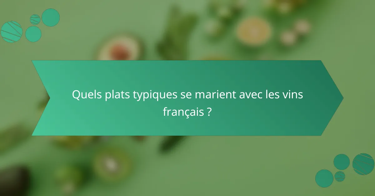 Quels plats typiques se marient avec les vins français ?