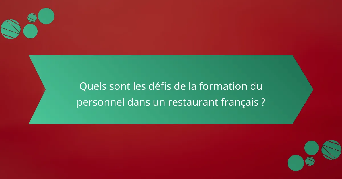 Quels sont les défis de la formation du personnel dans un restaurant français ?