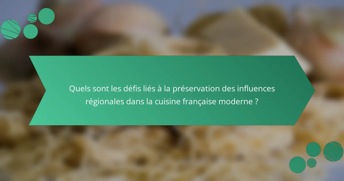 Quels sont les défis liés à la préservation des influences régionales dans la cuisine française moderne ?