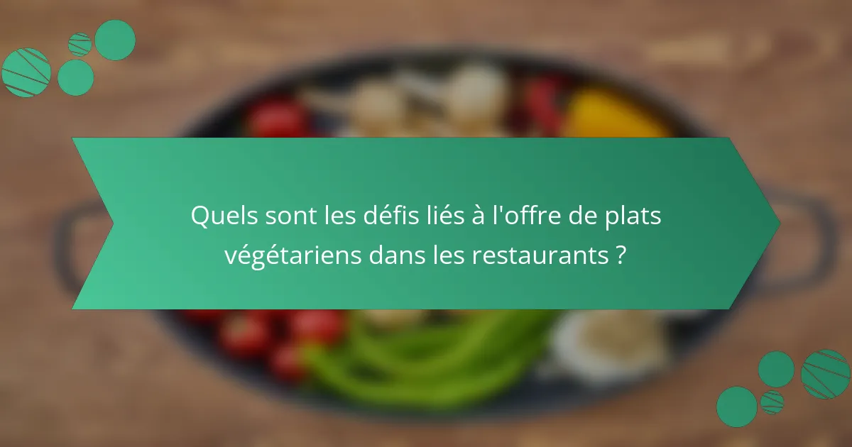 Quels sont les défis liés à l'offre de plats végétariens dans les restaurants ?
