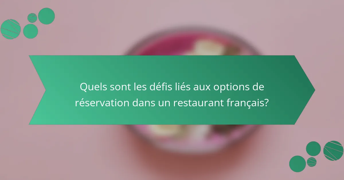 Quels sont les défis liés aux options de réservation dans un restaurant français?