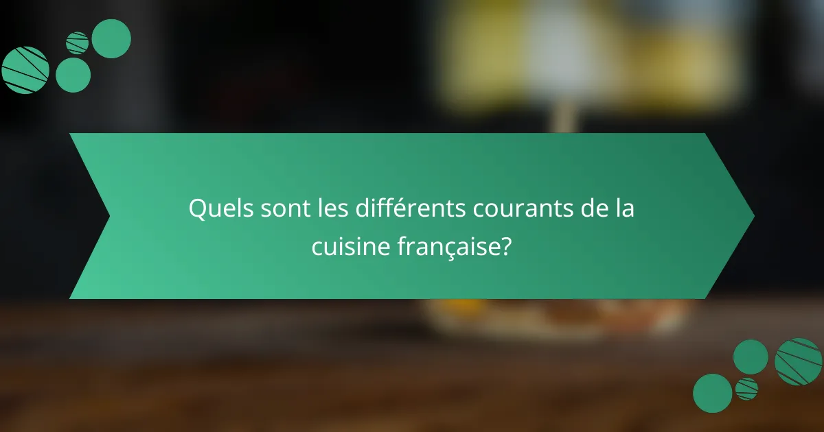 Quels sont les différents courants de la cuisine française?