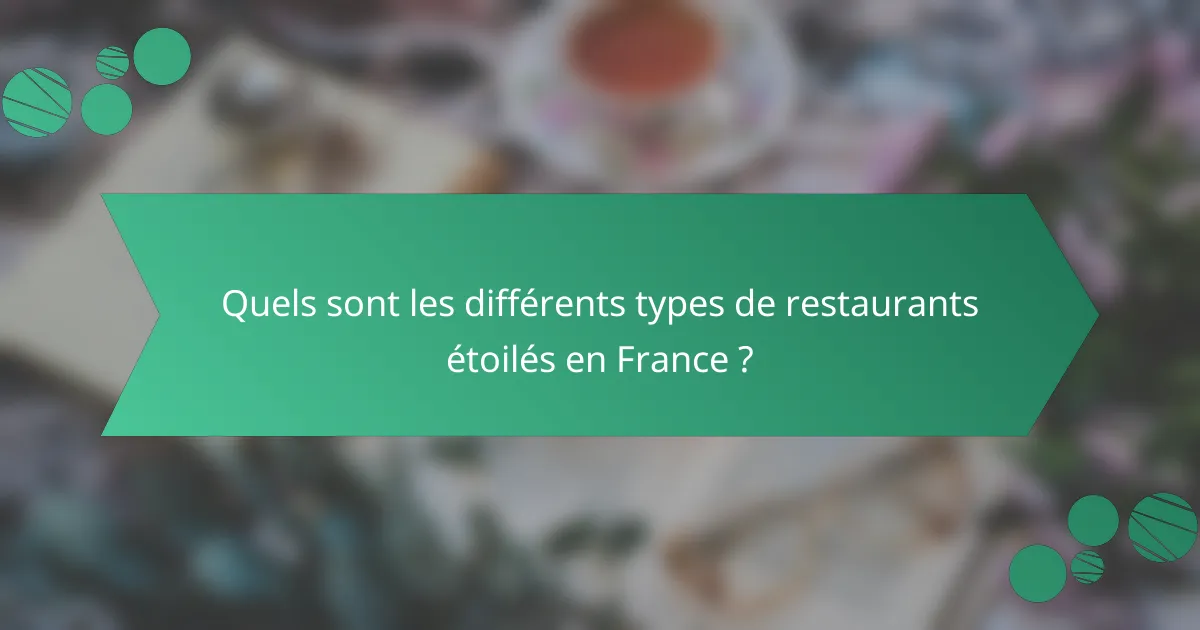 Quels sont les différents types de restaurants étoilés en France ?