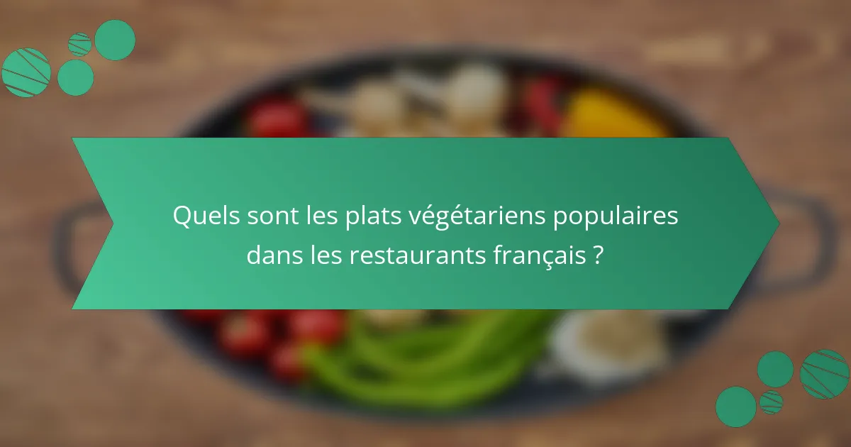 Quels sont les plats végétariens populaires dans les restaurants français ?