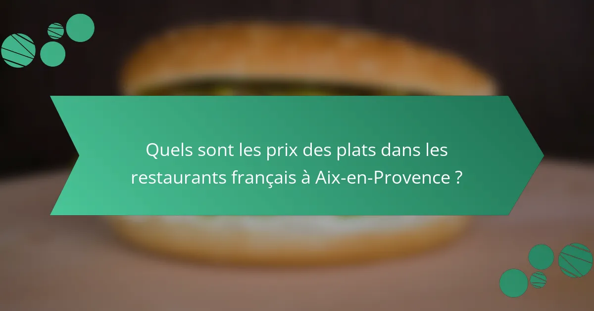 Quels sont les prix des plats dans les restaurants français à Aix-en-Provence ?