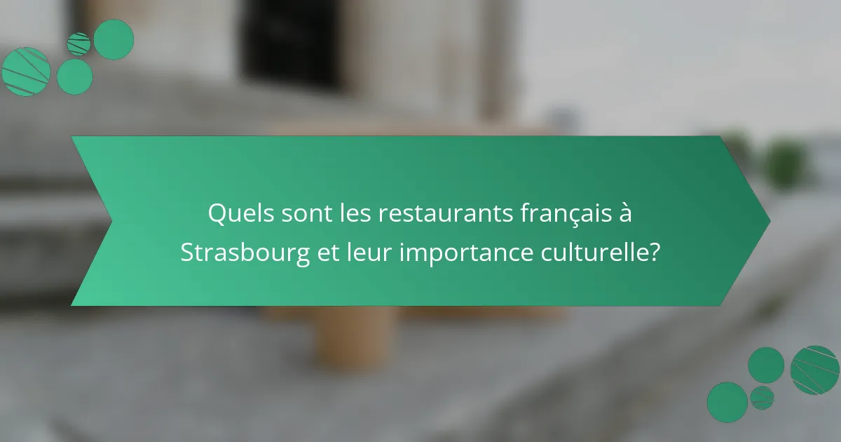 Quels sont les restaurants français à Strasbourg et leur importance culturelle?