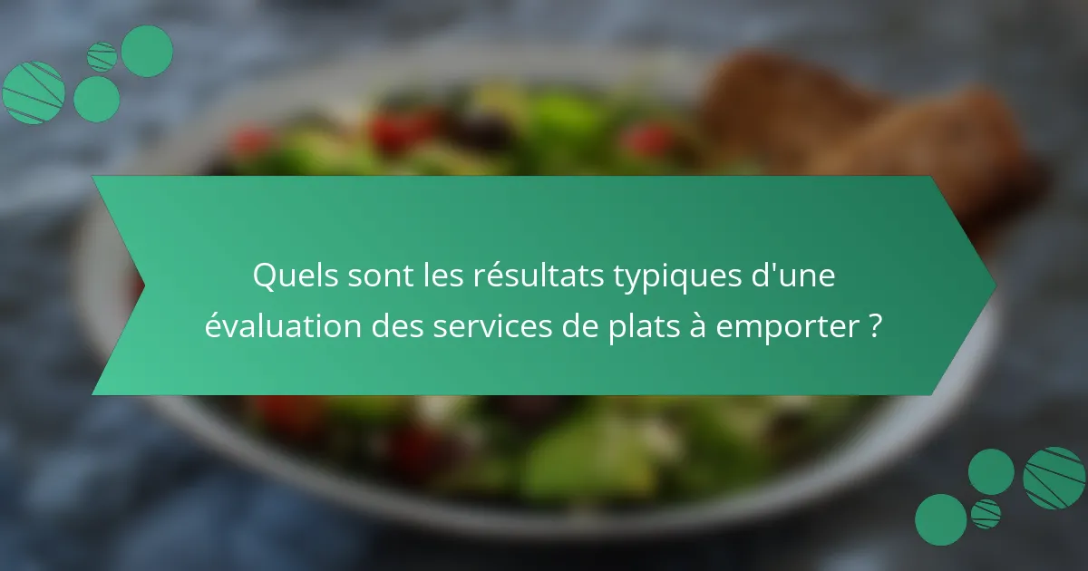 Quels sont les résultats typiques d'une évaluation des services de plats à emporter ?