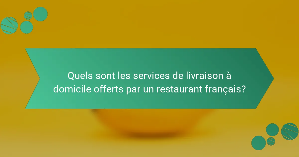 Quels sont les services de livraison à domicile offerts par un restaurant français?