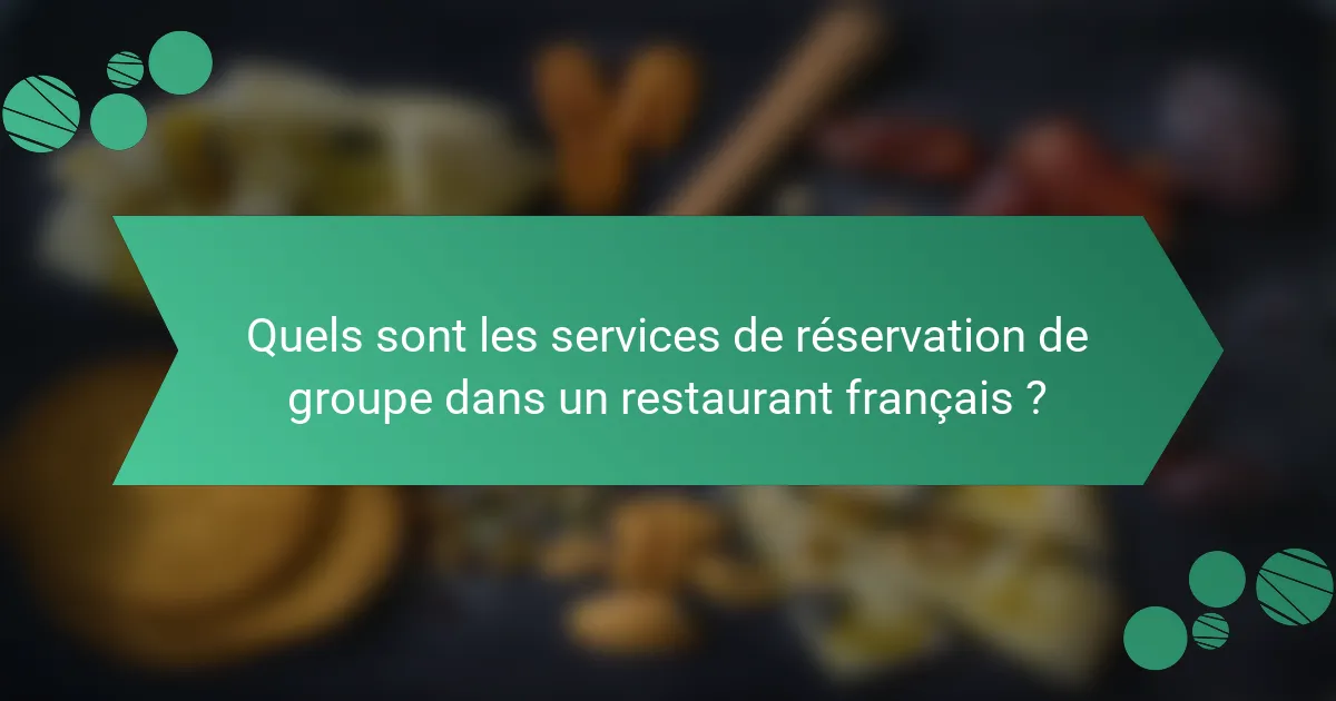 Quels sont les services de réservation de groupe dans un restaurant français ?